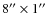 $8''\times1''$