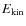$E_{\rm kin}$