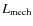 $L_{\rm mech}$