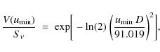 \begin{displaymath}\frac{V(u_{\rm min})}{S_{\nu}}~
=~
{\rm exp}\bigg[-{\rm ln(2)}~\bigg(\frac{u_{\rm min}~D}{91.019}\bigg)^{2}\bigg]
,
\end{displaymath}