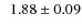 $\phantom{0}1.88\pm0.09$