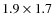 $1.9\times1.7$