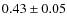 $0.43\pm0.05$