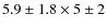 $5.9\pm1.8\times5\pm2$