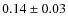 $0.14\pm0.03$