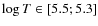 $\log T \in [5.5;5.3]$