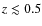 $z \lesssim 0.5$