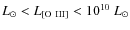 $L_{\odot} < L_{\rm [O~III]} < 10^{10}~ L_{\odot}$