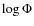 $\log\Phi$