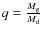 $q={M_{\rm g}\over M_{\rm d}}$