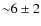${\sim}6\pm2$