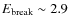 $E_{\rm
break}\sim 2.9$
