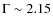 $\Gamma \sim 2.15$