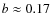 $b\approx
0.17$