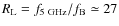 $R_{\rm L}=f_{\rm 5~GHz}/f_{\rm B}\simeq 27$