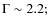 $\Gamma\sim 2.2;$