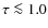 $\tau
\la 1.0$
