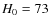$H_{\rm0}=73$