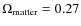 $\Omega_{\rm matter}=0.27$
