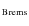 $_{\rm Brems}$