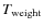 $T_{\rm weight}$