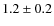 $1.2\pm0.2$