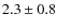 $2.3\pm0.8$