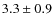 $3.3 \pm 0.9$