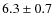 $6.3 \pm 0.7$