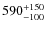 $\rm 590^{+150}_{-100}$