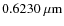 $0.6230~\mu{\rm m}$