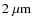 $2\;\mu {\rm m}$