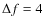 $\Delta
f=4~$