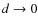 $d\rightarrow 0$