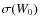$\sigma (W_0)$