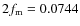 $2f_{\rm m}=0.0744$
