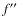 $f\hbox{$^{\prime\prime}$ }$