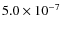 $5.0\times 10^{-7}$