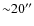 ${\sim}20''$