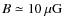 $B\simeq10\:{\rm\mu G}$