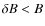 $\delta B<B$