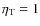 $\eta _{\rm T}=1$