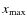 $x_{\rm max}$