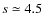 $s\simeq4.5$