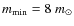 $m_{{\rm min}}=8~m_{\odot}$