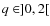 $q\in]0,2[$