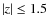 $\left\vert z\right\vert \le 1.5$