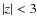 $\left\vert z\right\vert< 3$