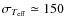 $\sigma_{T_{\rm eff}}\simeq 150$