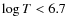 $\log T < 6.7$